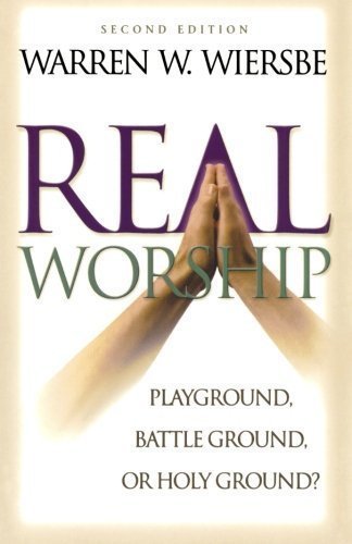 Real Worship: Playground, Battleground, or Holy Ground? 2nd (second) Edition by Wiersbe, Warren W. (2000)