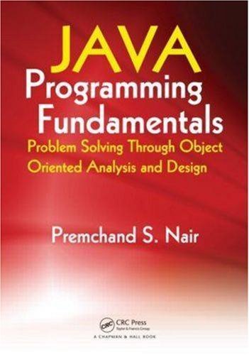 Java Programming Fundamentals: Problem Solving Through Object Oriented Analysis and Design 1st (first) Edition by Nair, Premchand S. (2008)