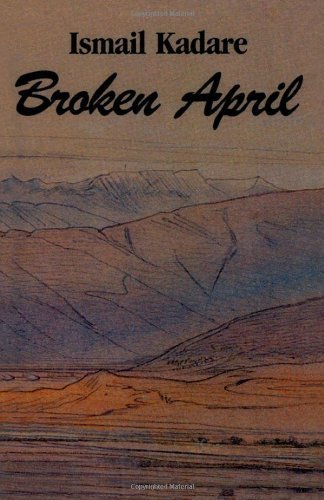 Broken April unknown Edition by Kadare, Ismail (1998)
