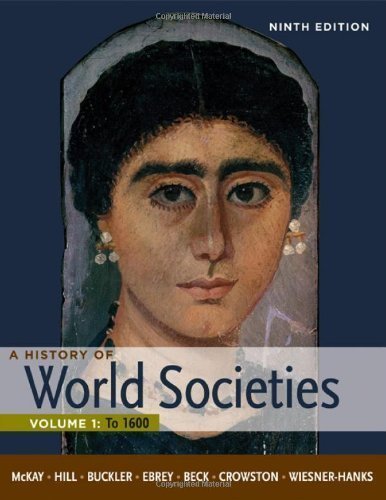 A History of World Societies, Volume 1: To 1600 9th (ninth) Edition by McKay, John P., Hill, Bennett D., Buckler, John, Beck, Roger (2011)
