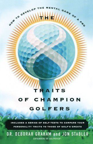 The 8 Traits Of Champion Golfers: How To Develop The Mental Game Of A Pro unknown Edition by Graham, Deborah, Stabler, Jon (2000)