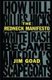 The Redneck Manifesto: How Hillbillies, Hicks, and White Trash Became America's Scapegoats 1st (first) Edition by Goad, Jim (1998)
