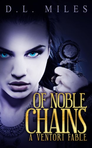 Of Noble Chains (The Ventori Fables Book 1)