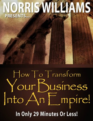 How To Transform Your Business Into An Empire!