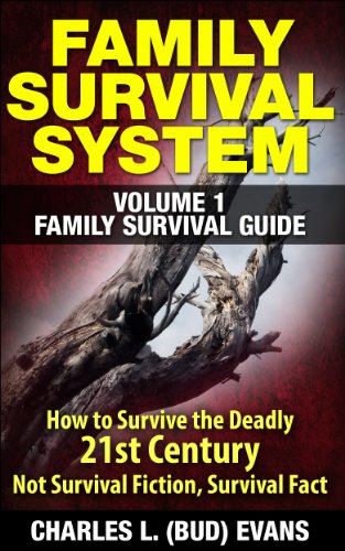 FAMILY SURVIVAL SYSTEM VOLUME 1 FAMILY SURVIVAL GUIDE: How To survive The Deadly 21st Century, This is Not Survival Fiction, Survival Fact