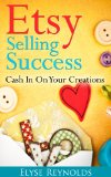 Etsy Selling Success: Cash In On Your Creations