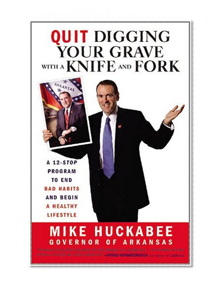 Quit Digging Your Grave with a Knife and Fork: A 12-Stop Program to End Bad Habits and Begin a Healthy Lifestyle