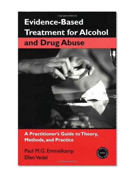 Evidence-Based Treatments for Alcohol and Drug Abuse: A Practitioner's Guide to Theory, Methods, and Practice (Practical Clinical Guidebooks)
