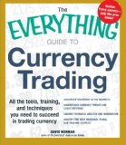 The Everything Guide to Currency Trading: All the tools, training, and techniques you need to succeed in trading currency (Everything Series)