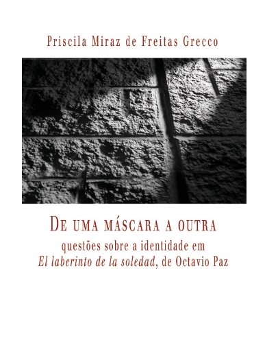 De uma mÃ¡scara a outra: questÃµes sobre a identidade em  El laberinto de la soledad, de Octavio Paz. (Portuguese Edition)