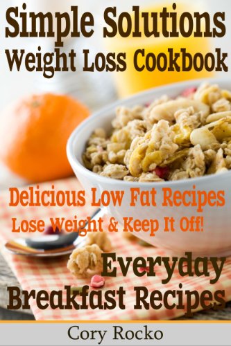 Fresh Start Weight Loss Recipes: BREAKFAST IDEAS - SIMPLE SOLUTIONS FOR WEIGHT LOSS (The Natural Way to Lose Weight and Keep It Off!)