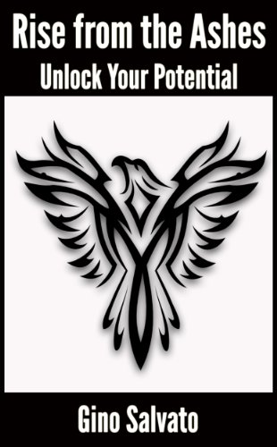 Rise from the Ashes: Unlock Your Potential (The Secret to Personal Transformation Book 1)