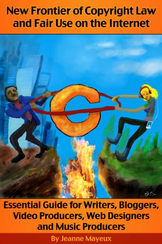 New Frontier of Copyright Law and Fair Use on the Internet: Essential Guide for Writers, Bloggers, Video Producers, Web Designers and Music Producers