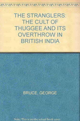 The Stranglers. The Cult of Thugee and Its Overthrow in British India