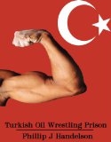 Turkish Oil Wrestling Prison: Straight Macho Jocks Brutalize Jailhouse Meat (Under the Kisbet Book 1)