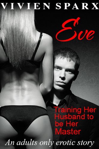 Eve... Training Her Husband to be Her Master (Erotica)