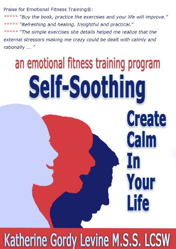 Self-Soothing - Create Calm in Your Life (An Emotional Fitness TrainingÂ® Program Book 2)