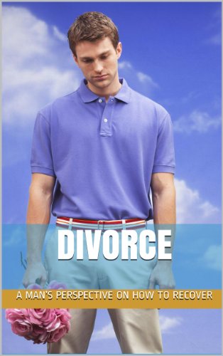 Divorce: A Man's Perspective On How To Recover
