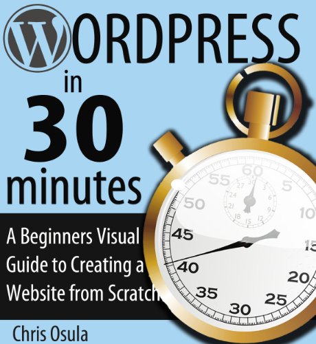 WordPress Express: The Beginner's Visual Step-By-Step Guide to creating a website in 30 minutes