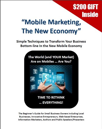 Mobile Marketing, The New Economy: Simple Techniques To Transform Your Business (Future Frontiers of Cashflow Book 1)
