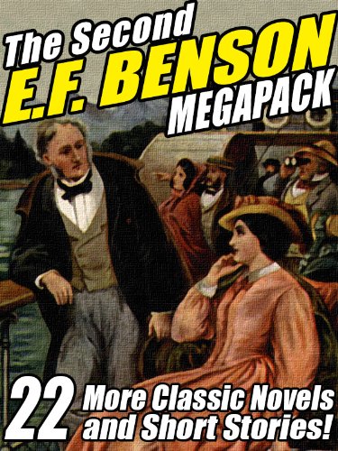 The Second E.F. Benson Megapack: 22 More Novels and Short Stories