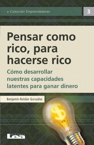 Pensar como rico para hacerse rico (Emprendedores) (Spanish Edition)