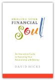 Healing Your Financial Soul: An Interactive Guide to Restoring Your Relationship with Money