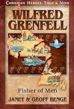 Wilfred Grenfell: Fisher of Men (Christian Heroes: Then & Now)