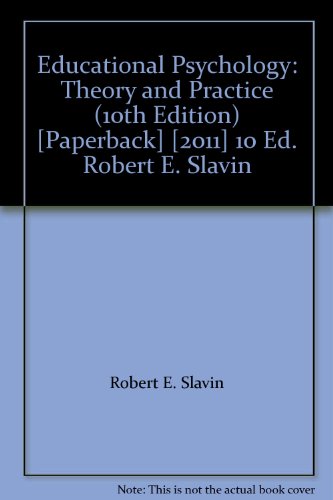 Educational Psychology: Theory and Practice (10th Edition) [Paperback] [2011] 10 Ed. Robert E. Slavin
