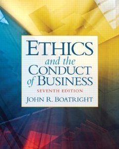 Ethics and the Conduct of Business (7th Edition) [Paperback] [2011] 7 Ed. John R. Boatright