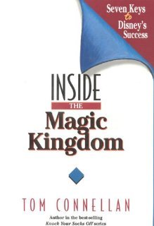Inside the Magic Kingdom : Seven Keys to Disney's Success [Hardcover] [1997] 1 Ed. Tom Connellan