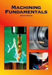 Machining Fundamentals [Hardcover] [2004] 8th Ed. John R. Walker