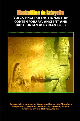 Volume 2. English Dictionary of Contemporary, Ancient and Babylonian Assyrian (C-F) (Comparative Encyclopedic Thesaurus-Lexicon of Aramaic, Arabic, Akkadian, ... Hebrew, Sumerian, Ugaritic, Phoeni)