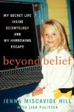 Beyond Belief: My Secret Life Inside Scientology and My Harrowing Escape by Hill, Jenna Miscavige, Lisa Pulitzer [2013]