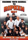 Coaching Youth Baseball the Ripken Way 1st (first) Edition by Ripken Jr., Cal, Ripken, Bill, Lowe, Scott [2006]