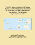 The 2013 Report on Lead Acid Storage Batteries of BCI Dimensional Size Group 8D (1.5 Cubic Feet (.042 Cubic Meters) and Smaller): World Market Segmentation by City