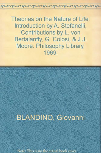 Theories on the Nature of Life. Introduction by A. Stefanelli, Contributions by L. von Bertalanffy, G. Colosi, & J.J. Moore. Philosophy Library. 1969.