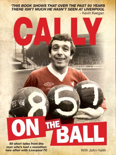 Cally on the Ball - 50 short tales from the man who's had a marathon love affair with Liverpool FC