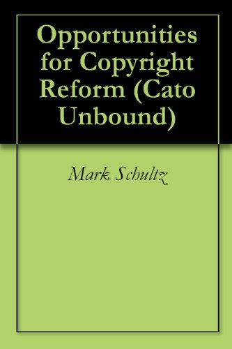 Opportunities for Copyright Reform (Cato Unbound Book 12013)