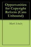 Opportunities for Copyright Reform (Cato Unbound Book 12013)