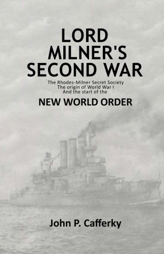 Lord Milner's Second War: The Rhodes-Milner secret society; the origin of World War I; and the start of the New World Order