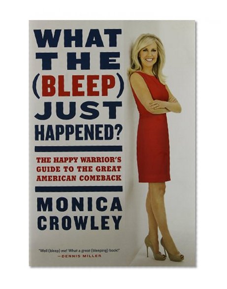 What the (Bleep) Just Happened?: The Happy Warrior's Guide to the Great American Comeback