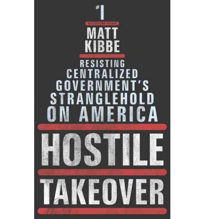 Hostile Takeover: Resisting Centralized Government's Stranglehold on America
