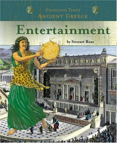 Ancient Greece Entertainment (Changing Times) (Changing Times: Ancient Greece)