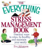 The Everything Stress Management Book: Practical Ways to Relax, Be Healthy, and Maintain Your Sanity (Everything (Health))