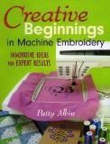 Creative Beginnings in Machine Embroidery: Innovative Ideas for Expert Results