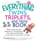 The Everything Twins, Triplets, And More Book: From Seeing The First Sonogram To Coordinating Nap Times And Feedings -- All You Need To Enjoy Your Multiples (Everything (Parenting))
