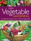 Vegetable Gardening: From Planting to Picking--The Complete Guide to Creating a Bountiful Garden