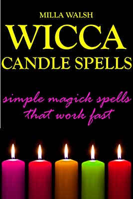 Wicca Candle Spells: Simple Magick Spells and Rituals that Work Fast (Wicca and Witchcraft)