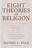 Eight Theories of Religion [Paperback] [2006] 2 Ed. Daniel L. Pals